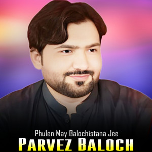Parvez Baloch - Phulen May Balochistana Jee