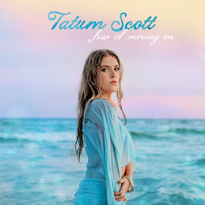 fear of moving on by Tatum Scott