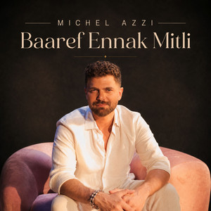 Baaref Ennak Mitli by Michel Azzi