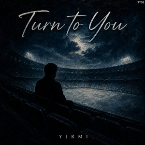 Turn to You by YIRMI