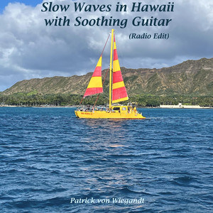 Slow Waves in Hawaii with Soothing Guitar (Radio Edit) by Patrick Von Wiegandt