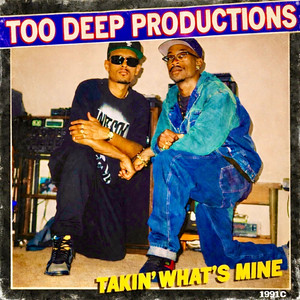 Takin’ What’s Mine (1991) by Too Deep Productions