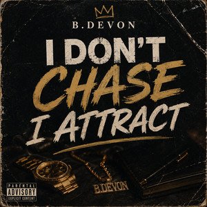 I Don't Chase I Attract by B. Devon