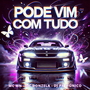 DJ PK O Único, MC MN & MC Donzela - Pode Vim Com Tudo