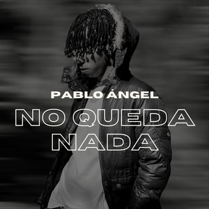 No Queda Nada (In My Feelings) by Pablo Ángel
