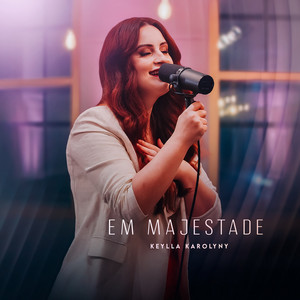Em Majestade by Keylla Karolyny, Graça Music