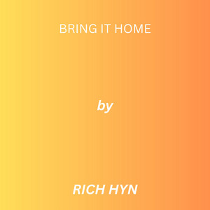 Bring It Home by RICH HYN