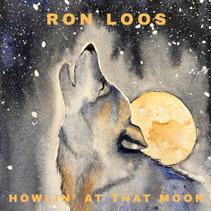 Howlin' At That Moon by Ron Loos