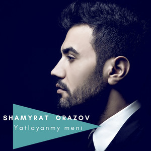 Shamyart Orazov - Yatlayanmy meni