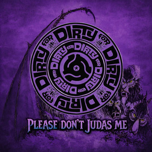 Please Don't Judas Me by Dirty For Dirty