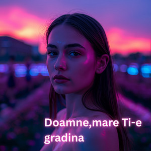 Doamne, mare Ti-e gradina by ManeleleTale