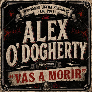 VAS A MORIR by P.U.S. Personas Ultra Sensibles, Alex O'Dogherty