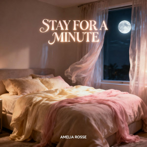 Stay For A Minute by Amelia Rosse