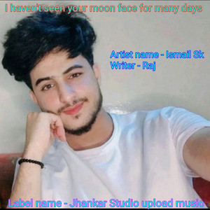 I Haven't Seen Your Moon Face for Many Days