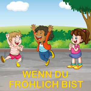 Wenn du fröhlich bist