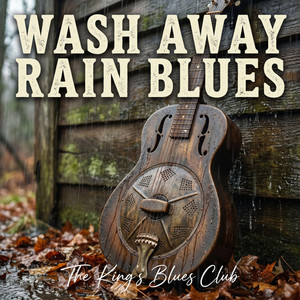 Wash Away Rain Blues by The King's Blues Club