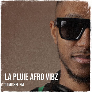 LA PLUIE AFRO VIBZ by DJ MICHEL RM
