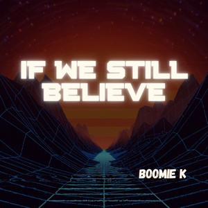 If We Still Believe by Boomie K