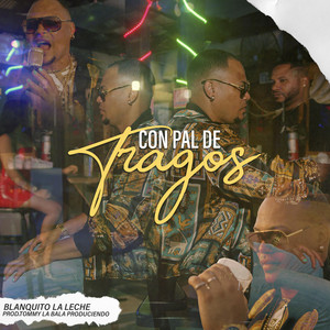 Con Pal De Tragos by Blanquito La Leche