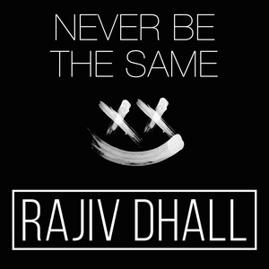 Never Be the Same by Rajiv Dhall