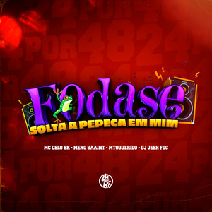 Fodase - Solta a Pepeca em Mim