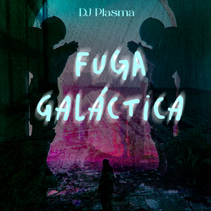 Fuga Galáctica by DJ Plasma