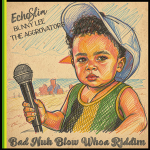 Bad Nuh Blow Whoa Riddim by EchoSlim, Bunny Lee, The Aggrovators