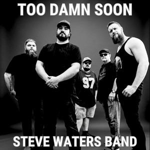 Too Damn Soon by Steve Waters Band