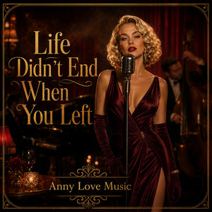 Life Didn't End When You Left by Anny Love Music