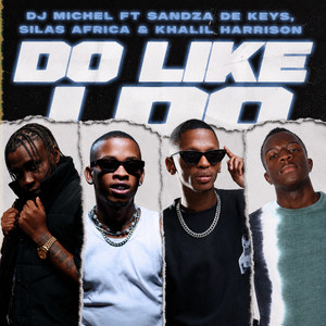 Do Like I Do by DJ Michel, Khalil Harrison, Silas Africa, Sandza De Keys