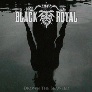 Drown The Seaweed by Black Royal