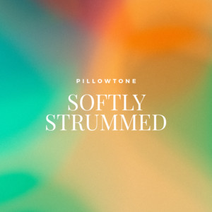 Softly Strummed by Pillowtone