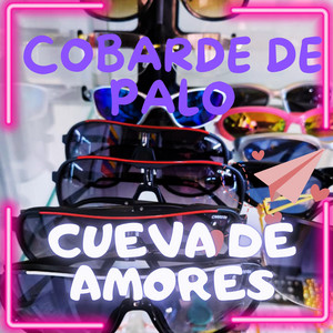 COBARDE DE PALO by CUEVA DE AMORES