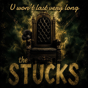 U won't last very long by The Stucks