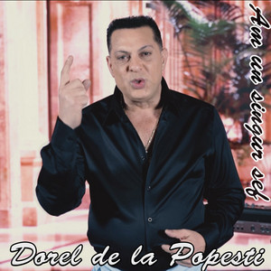 Dorel de la Popesti - Am un singur sef