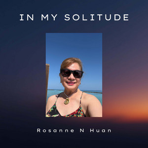 In My Solitude by Rosanne N Huan
