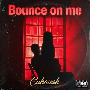 Bounce on me by Cubanah