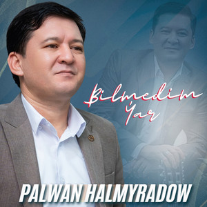 Bilmedim Ýar by Pälwan Halmyradow
