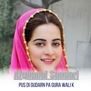 Afghanai Sandari - Pus Di Gudarn Pa Gura Wali K