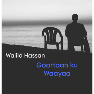 Waliid Hassan - Goortaan ku Waayaa