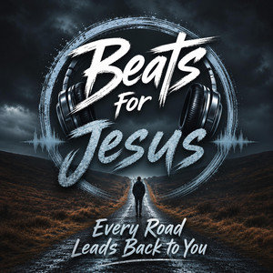 Every Road Leads Back To You by Beats For Jesus