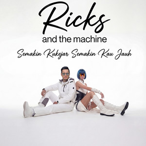 Semakin Kukejar Semakin Kau Jauh by Ricks And The Machine