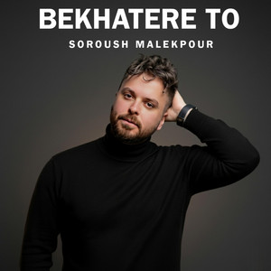 Sorosh Malekpour - Bekhatere To