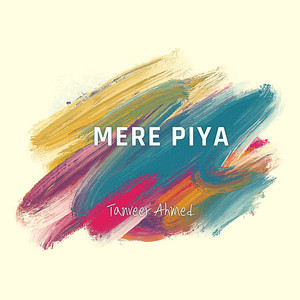 Tanveer Ahmed - Mere Piya