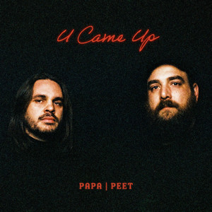 U Came Up by PAPA | PEET