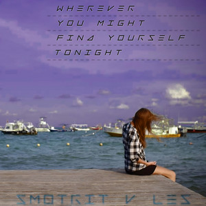 Wherever You Might Find Yourself Tonight by SMOTRITvLES