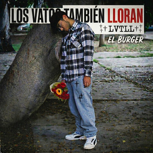 Los Vatos También Lloran (Lvtll) by El Burger