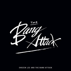 Bang Attack by CHOZEN LEE and THE BANG ATTACK
