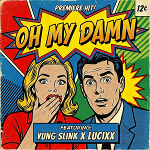 Oh my Damn by Yung Slink, Lucixx