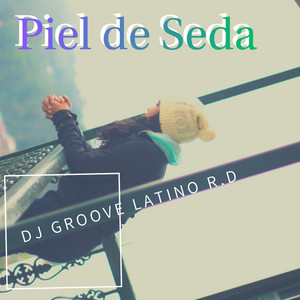 Piel de Seda by DJ GROOVE LATINO R.D